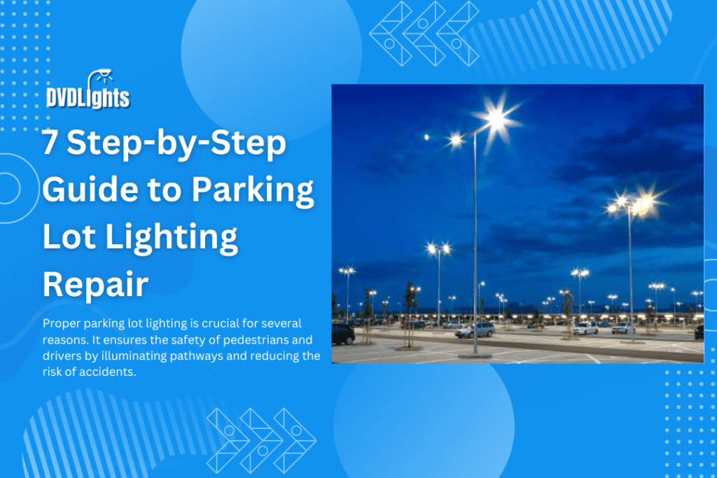 7 Step by Step Guide to Parking Lot Lighting Repair