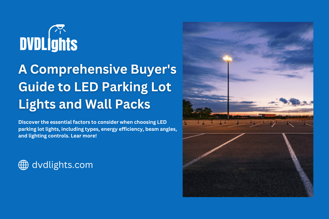 A Comprehensive Buyers Guide to LED Parking Lot Lights and Wall Packs