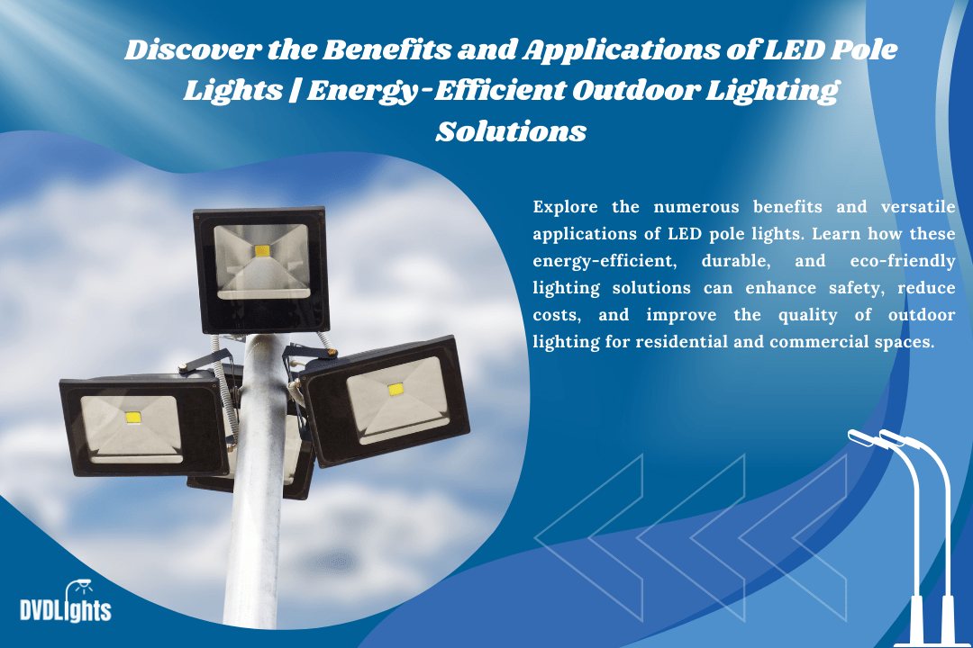 Discover the Benefits and Applications of LED Pole Lights Energy Efficient Outdoor Lighting Solutions 1